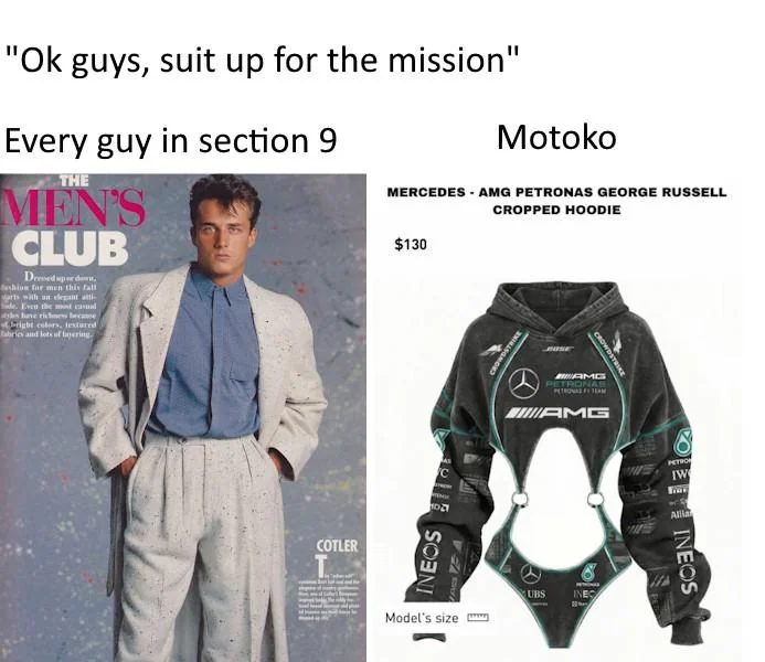 A meme image. It reads "Okay guys, suit up for the mission." Below that are two images, a man dressed in a 90s era suit with a long coat. Above the image it says "Every guy in Section 9". 

Next to that image is a woman's single piece body suit with a crop-top style, long-sleeved upper connected by rings to a thong underwear lower. Aboe that it says "Motoko."
